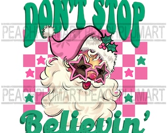 Don&#39;t stop believin &#39;png, Believe Santa Png, Retro Santa Png, Groovy Santa Png, Pink Santa Png, Pink Christmas Png, Weihnachtsmann Png