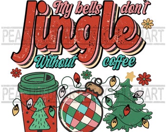 My Bells Dont Jingle ohne Kaffee PNG Sublimation, Weihnachten Png Weihnachten trinken SUBLIMATE Design Weihnachtskaffee Png,Retro Weihnachten Png