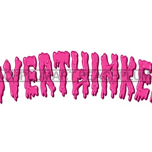 May include: Pink dripping letters spelling out the word "OVERTHINKER".