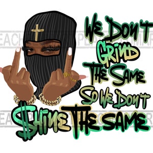 Puede incluir: Diseño gráfico negro y verde con el texto "We Don't Grind The Same So We Don't Shine The Same". El diseño presenta una imagen de dibujos animados de una persona que lleva una máscara de esquí negra con una cruz dorada y hace el dedo medio con ambas manos.