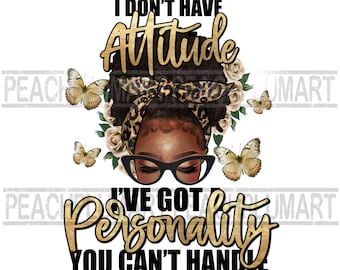 Ragazza afro I Don't Have Attitude Png For Sublimation, Black Women Png Download digitale per camicia, Black Girl Afro Png, Motivational png