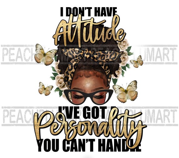 Afro Girl I Don't Have Attitude Png For Sublimation, Black Women Png Digital Download For Shirt, Black Girl Afro Png, Motivational png