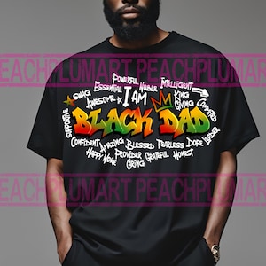 May include: Black t-shirt with a graphic design that says "I Am Black Dad" in colorful graffiti-style lettering. The words "supportive", "confident", "amazing", "blessed", "fearless", "dope", "leader", "swag", "awesome", "essential", "powerful", "noble", "intelligent", "king", "giving", "committed", "happy", "woke", "provider", "grateful", "honest", and "caring" are written around the main text.