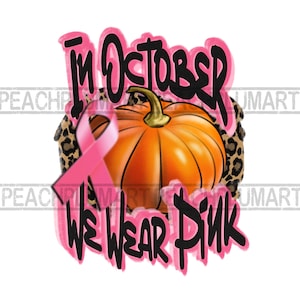 In October We Wear Pink PNG, Breast Cancer Awareness, Digital Download, Sublimation Design, INSTANT DOWNLOAD, Pink Ribbon, Pumpkin Leopard