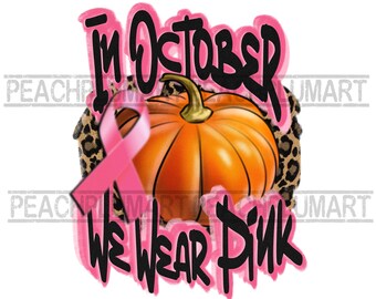 In October We Wear Pink PNG, Breast Cancer Awareness, Digital Download, Sublimation Design, INSTANT DOWNLOAD, Pink Ribbon, Pumpkin Leopard