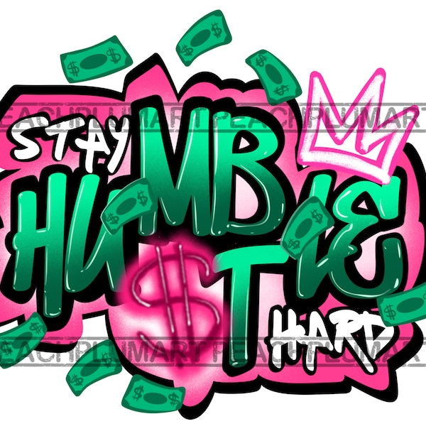 Manténgase humilde Hustle Hard png, Hustle png, Hustle Svg, ,Manténgase humilde Png, Manténgase humilde Svg, Dolar Bill Png, Graffiti Hustle Png, Aerógrafo Png