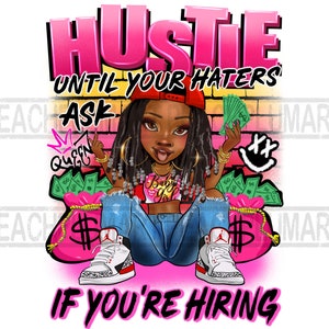 Black woman hustle png sublimation design download, hustle until your haters ask if you’re hiring png, boss lady png, sublimate designs