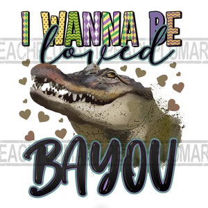 I wanna be loved bayou png, I just wanna be loved bayou png sublimation design download, Mardi Gras Sublimation, Crocodile Mardi Gras PNG