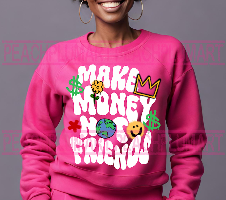 May include: Pink sweatshirt with a white graphic that says "Make Money Not Friends" with a crown, flower, and dollar signs.