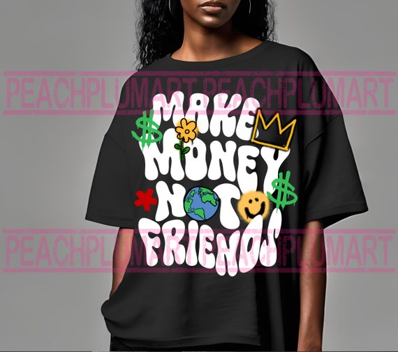 Make money not friends png, hustle png, make money png, urban graffiti designs, hustle sublimation design download, graffiti sublimations