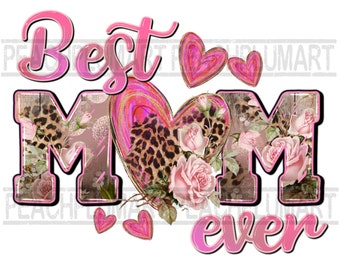 Best mom ever png, best mom ever png sublimation, best mom ever sublimation design, Mother’s Day png sublimation, mom valentine png