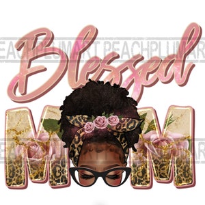 Blessed black mom png, blessed mom png sublimation design, Blessed afro messy bun png, natural hair afro mom png, blessed mama png, mom life