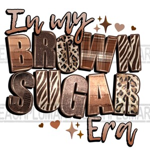 May include: Graphic design with the text "In my Brown Sugar Era" in brown, gold, and black with animal print patterns.