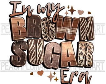 In my brown sugar era png, Brown sugar png, Melanin girl png, Melanin png, Brown sugar babe png, Melanin sublimation design download