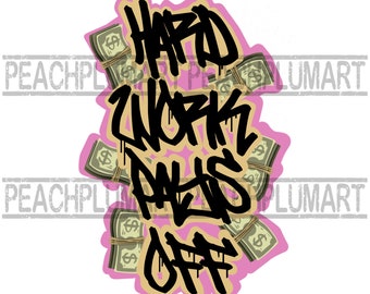 Hard work pays off png, hard work png, Hard Work Pays Off Graffiti Png, Hustle quotes png, Graffiti Hustle Png, Boss Babe Quotes Png