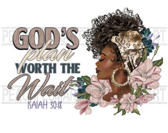 God’s plan worth the wait png, God’s plan black woman png, african american woman png, blessed black woman png, sublimation design download