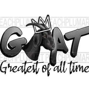 May include: A black goat wearing a white crown with the word "GOAT" in large, gray, stylized letters and the text "Greatest of all time" below.