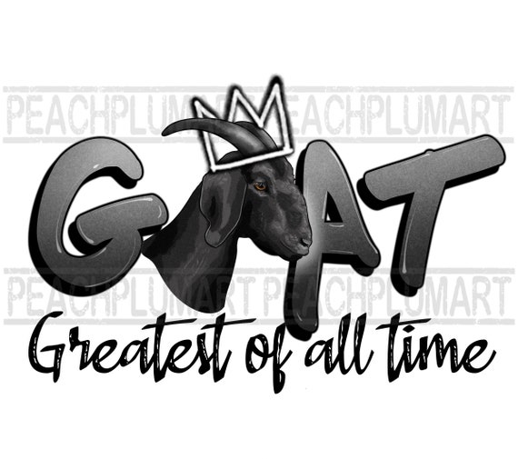 GOAT PNG, Greatest of All Time png, Hustle png, graffiti png, G.O.A.T. Png, Hustler png, success png, goat png sublimation design download