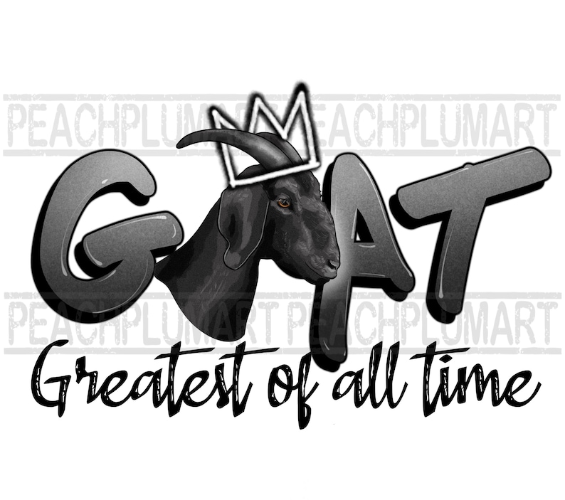 May include: A black goat wearing a white crown with the word "GOAT" in large, gray, stylized letters and the text "Greatest of all time" below.