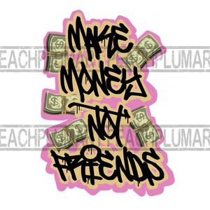 Make money not friends png, Make money Png, Vertical Graffiti png, Hoodie ideas png, graffiti shirt ideas png, hustle graffiti png