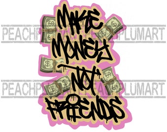Make money not friends png, Make money Png, Vertical Graffiti png, Hoodie ideas png, graffiti shirt ideas png, hustle graffiti png