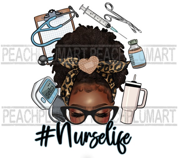 Afro Messy Bun Nurse Life Png Sublimation, Nurse life black messy bun png, Afro american natural hair nurse png, Nurselife messy bun png