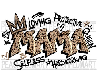 May include: A graphic design featuring the word "MAMA" in bold, black letters with a leopard print pattern. The word is surrounded by various graphic elements, including a crown, hearts, stars, and the words "Loving", "Protective", "Queen", "Selfless", and "Hardworking".