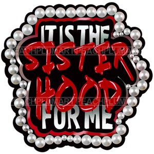 May include: Black and red graphic with white text that reads "It is the Sisterhood for Me" surrounded by a border of white pearls.