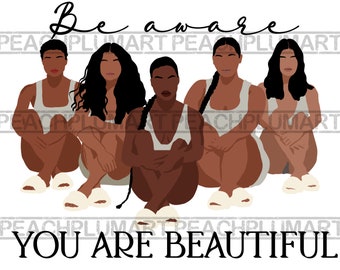 Sii consapevole che sei bellissima Png, Sii consapevole che sei bellissima Svg, Gruppo di donne Png, Gruppo di donne Svg, Melanin Woman Png, Black Woman Svg