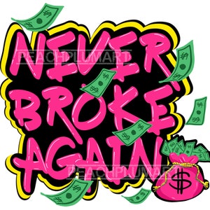 Never broke again Png, Work hard png, Hustle png, Hustling png, Money bag png, cash png, graffiti png, shirt idea printable file