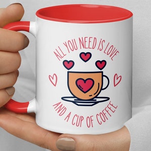 All You Need is Love and Coffee Mug, Gift, Present