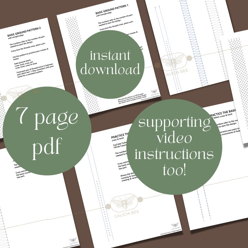 May include: A green circle with the text "7 page pdf" on a brown background. There are four white pages with text and images. The text on the pages includes "Basic Ground Pattern 1", "Basic Ground Pattern 2", "Practice the Cross & Twist", "Practice the Basic Stitch", "Instant Download", "Supporting Video Instructions Too!" and "Galicia Bee".
