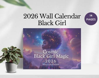 May include: A 2026 wall calendar with the text "2026 Wall Calendar Black Girl" at the top. The calendar features a cosmic illustration of a Black woman with the text "Cosmic Black Girl Magic 2026 Wall Calendar". The calendar has 14 pages.