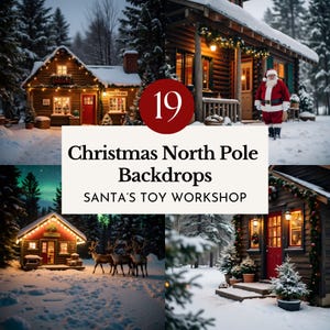 May include: A composite image showcasing four Christmas backdrops. The scenes include snow-covered cabins adorned with lights, a snowy landscape, and Santa Claus. The image text reads "19 Christmas North Pole Backdrops" and "SANTA'S TOY WORKSHOP."