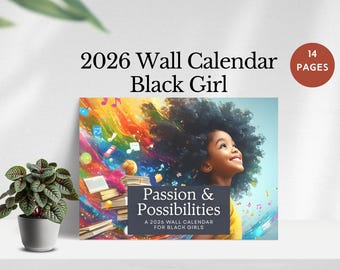 May include: A 2026 wall calendar titled "Black Girl" with 14 pages. The cover features a young girl with a vibrant, colorful background. Text on the calendar reads "Passion & Possibilities" and "A 2026 Wall Calendar for Black Girls."