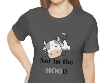Not In The Mood Shirt, Cow Mood Shirt, Not In The Mood Tee, Sarcastic Shirt, Sarcastic Gifts, Sassy Shirt, Funny Tshirts, Cow Tee