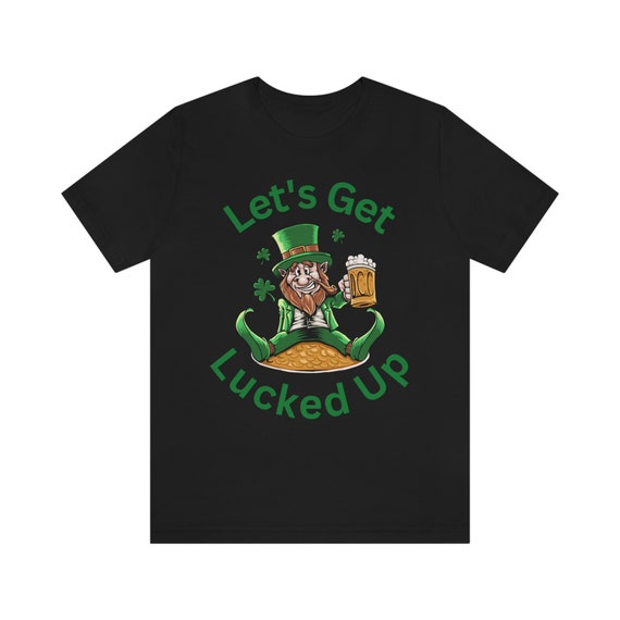 Let's Get Lucked Up T-Shirt Saint Patrick Day Gift Shirt Let's Get Lucked Up T-Shirt Saint Patrick Day Gift Shirt