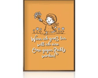 May include: A yellow background with a cartoon illustration of a girl holding flowers. The text reads "Wenn ich groß bin will ich eine Oma gegen Rechts werden!"
