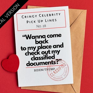 Peut inclure: Une carte blanche avec du texte noir qui dit "Cringy Celebrity Pick Up Lines No. 28" et "Wanna come back to my place and check out my classified documents?" avec un tampon rouge qui dit "CLASSIFIED" sur le texte "BIDEN/TRUMP".