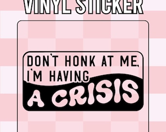 Car Vinyl Sticker Humour, Sarcasm, Funny - Don't Honk at Me, I am Having a Crisis | Waterproof | Weatherproof