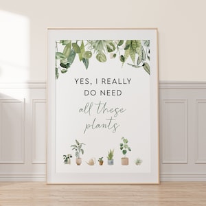 Printable Wall Art: I Really Do Need All These Plants ~ Home or Office Plant Decor ~ Plant Lover Gift