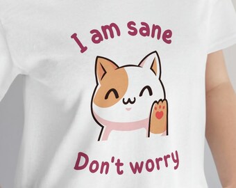 I am sane don't worry shirt, funny lucky cat tee, 100% cotton, soft fabric of quality, made in the USA