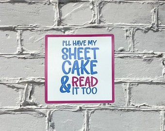 Sticker- "I'll have my Sheet Cake and read it too" (3 inches)