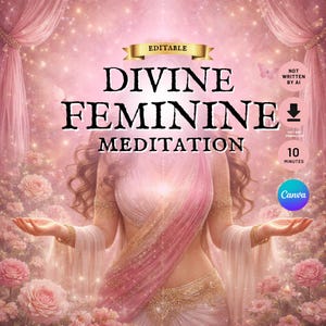 May include: A digital graphic with the text "DIVINE FEMININE MEDITATION" in black, with a woman in a pink and gold sari. The image includes the text "EDITABLE", "NOT WRITTEN BY AI", "INSTANT DOWNLOAD", "10 MINUTES", and the Canva logo.
