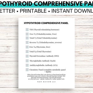 Puede incluir: Una lista de verificación imprimible para un panel completo de hipotiroidismo. La lista incluye TSH, T3 libre, T3 total, T3 inversa, T4 libre, T4 total, anticuerpo de peroxidasa tiroidea (TPO), anticuerpo de tiroglobulina (TgAb), anticuerpo de antitiroglobulina (ATA) y panel de química (panel metabólico completo + lípidos).
