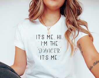 It's Me, Hi, I'm The Dancer T-Shirt: Gift for Dance Lovers