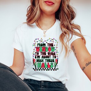 Funny Christmas Shirt, Funny Christmas Gifts, From The Window To The Wall Shirt, Deck These Halls Shirt, Merry Christmas Tshirt, Xmas Shirt