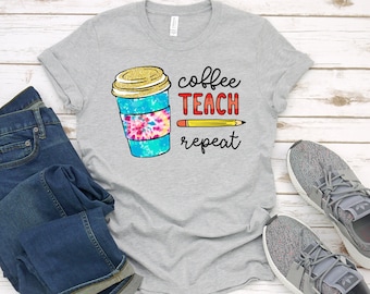 Funny Teacher T-Shirt: Coffee Teach Repeat, Teacher Appreciation Gift