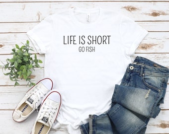 Life Is Short Go Fish T-Shirt: Cotton Blend Fishing Gift