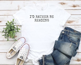 I'd Rather Be Reading T-Shirt: Book Lover Gift